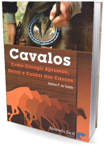 livro Cavalos - Como Corrigir Aprumos, Ferrar e Cuidar dos Cascos