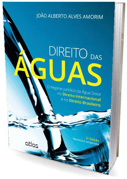 Livro DIREITO DAS ÁGUAS: O Regime Jurídico da Água Doce no Direito Internacional e no Direito Brasileiro
