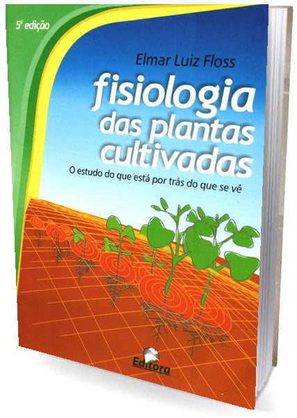Livro - Fisiologia das Plantas Cultivadas – O estudo do que está por trás do que se vê