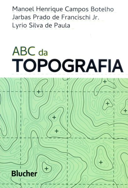 ABC da Topografia - Para Tecnólogos, Arquitetos e Engenheiros