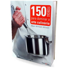 Livro 150 Técnicas para Dominar a Arte Culinária 