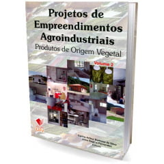 Livro Projetos de Empreendimentos Agroindustriais - Produtos de Origem Vegetal