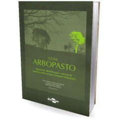 Livro - Guia arbopasto: manual de identificação e seleção de espécies arbóreas para sistemas silvipastoris