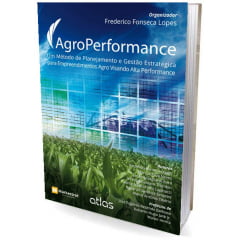 Livro AGROPERFORMANCE: Um Método de Planejamento e Gestão Estratégica para Empreendimentos Agro Visando Alta Performance