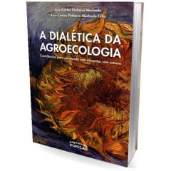 Livro A Dialética da Agroecologia - Contribuição para um mundo com alimentos sem veneno