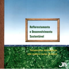 Livro - Reflorestamento e Desenvolvimento Sustentável - Perspectivas dos Negócios com Madeira no Sul do Brasil