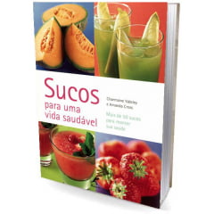 Livro Sucos para uma vida saudável: mais de 50 receitas