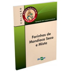 Livro - Farinha de Mandioca Seca e Mista, Agroindústria Familiar
